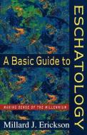 A Basic Guide to Eschatology di Millard J. Erickson edito da Baker Publishing Group