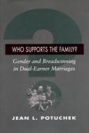 Who Supports the Family?: Gender and Breadwinning in Dual-Earner Marriages di Jean L. Potuchek edito da STANFORD UNIV PR