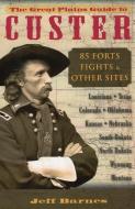 GREAT PLAINS GUIDE TO CUSTER: PB di Jeff Barnes edito da RLPG