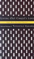Living Out Christ's Love di Toyohiko Kagawa, Kagawa, Keith Beasley-Topliffe edito da Upper Room Books
