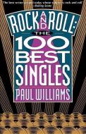 Rock and Roll the 100 Best Singles di Paul Williams edito da ENTWHISTLE BOOKS