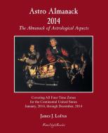 Astro Almanack 2014: The Almanack of Astrological Aspects di James J. Loftus edito da REALITYISBOOKS.COM INC