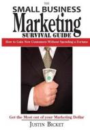 The Small Business Marketing Survival Guide: How to Gain New Customers Without Spending a Fortune di Justin Bicket edito da Midnight Express Books