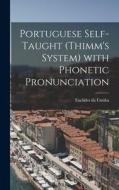 Portuguese Self-taught (Thimm's System) With Phonetic Pronunciation di Euclides Da Cunha edito da LIGHTNING SOURCE INC