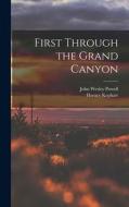 First Through the Grand Canyon di John Wesley Powell, Horace Kephart edito da LEGARE STREET PR