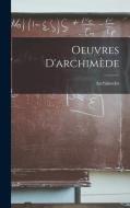 Oeuvres D'archimède di Archimedes edito da LEGARE STREET PR