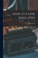 How to Cook Shell-Fish di Olive Green edito da LEGARE STREET PR