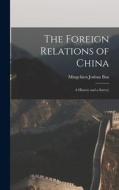 The Foreign Relations of China: A History and a Survey di Mingchien Joshua Bau edito da LEGARE STREET PR