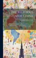 The Religious System of China di Jan Jakob Maria Groot edito da LEGARE STREET PR