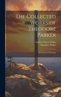 The Collected Works of Theodore Parker: Discourses of Theology di Frances Power Cobbe, Theodore Parker edito da LEGARE STREET PR