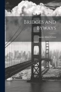 Bridges and Byways di James Albert Green edito da LEGARE STREET PR
