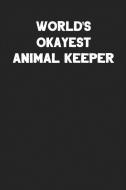 World's Okayest Animal Keeper: Blank Lined Career Notebook Journal di Ss Custom Designs edito da INDEPENDENTLY PUBLISHED