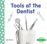 Tools at the Dentist di Julie Murray edito da ABDO KIDS JUNIOR