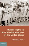 Human Rights in the Constitutional Law of the United States di Michael Perry edito da Cambridge University Press