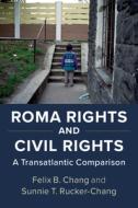 Roma Rights And Civil Rights di Felix B. Chang, Sunnie T. Rucker-Chang edito da Cambridge University Press