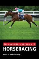 The Cambridge Companion to Horseracing di Rebecca Cassidy edito da Cambridge University Press
