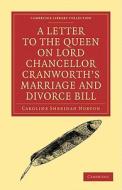 A Letter to the Queen on Lord Chancellor Cranworth's Marriage and Divorce Bill di Caroline Sheridan Norton edito da Cambridge University Press