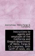 Instructions To Agents And Employes Of The California And Oregon Department Of Wells, Fargo & Co.'s di Anonymous edito da Bibliolife