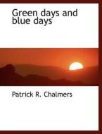 Green days and blue days di Patrick R. Chalmers edito da BiblioLife