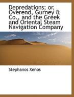 Depredations; Or, Overend, Gurney & Co., And The Greek And Oriental Steam Navigation Company di Stephanos Xenos edito da Bibliolife