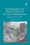 Autobiography and Natural Science in the Age of Romanticism di Bernhard Kuhn edito da Taylor & Francis Ltd