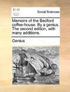 Memoirs Of The Bedford Coffee-house. By A Genius. The Second Edition, With Many Additions di Genius edito da Gale Ecco, Print Editions