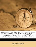 Writings Or John Quincy Adams Vol Vii 18 di Chauncey Ford edito da Nabu Press