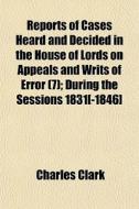 Reports Of Cases Heard And Decided In Th di Charles Clark edito da General Books