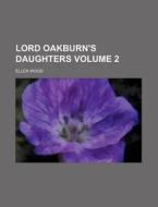 Lord Oakburn's Daughters Volume 2 di Henry Wood, Ellen Wood edito da Rarebooksclub.com