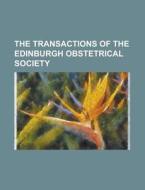 The Transactions Of The Edinburgh Obstetrical Society. di Books Group, Anonymous edito da General Books Llc