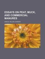 Essays On Peat, Muck, And Commercial Man di Larry Johnson, Samuel William Johnson edito da Rarebooksclub.com