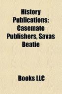 History Publications: Casemate Publisher di Books Llc edito da Books LLC, Wiki Series