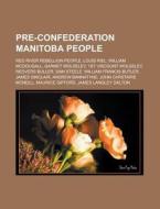 Pre-confederation Manitoba People: Red R di Books Llc edito da Books LLC, Wiki Series