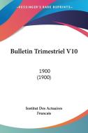 Bulletin Trimestriel V10: 1900 (1900) di Des Act Institut Des Actuaires Francais, Institut Des Actuaires Francais edito da Kessinger Publishing