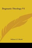 Dogmatic Theology V1 di William G. T. Shedd edito da Kessinger Publishing