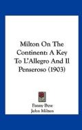 Milton on the Continent: A Key to L'Allegro and Il Penseroso (1903) di Fanny Byse, John Milton edito da Kessinger Publishing
