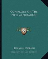 Coningsby or the New Generation di Benjamin Disraeli edito da Kessinger Publishing
