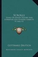 Scrolls: Essays on Jewish History and Literature and Kindred Subjects V1 and V2 di Gotthard Deutsch edito da Kessinger Publishing