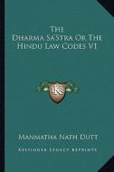 The Dharma Sa'stra or the Hindu Law Codes V1 di Manmatha Nath Dutt edito da Kessinger Publishing