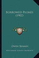 Borrowed Plumes (1902) di Owen Seaman edito da Kessinger Publishing