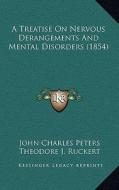 A Treatise on Nervous Derangements and Mental Disorders (1854) di John Charles Peters edito da Kessinger Publishing