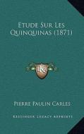Etude Sur Les Quinquinas (1871) di Pierre Paulin Carles edito da Kessinger Publishing