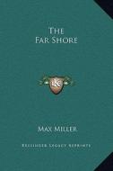 The Far Shore di Max Miller edito da Kessinger Publishing
