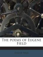 The Poems of Eugene Field di Eugene Field edito da Nabu Press
