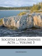 Societas Latina Jenensis Acta ..., Volum di Anonymous edito da Nabu Press