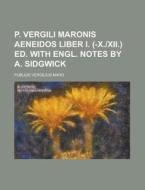 P. Vergili Maronis Aeneidos Liber I. (-X.-XII.) Ed. with Engl. Notes by A. Sidgwick di Publius Vergilius Maro edito da Rarebooksclub.com