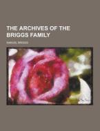 The Archives Of The Briggs Family di Samuel Briggs edito da Theclassics.us