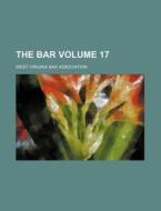 The Bar Volume 17 di West Virginia Bar Association edito da Rarebooksclub.com