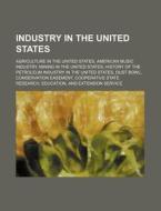 Industry In The United States: Agricultu di Source Wikipedia edito da Books LLC, Wiki Series