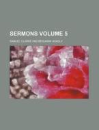 Sermons Volume 5 di Samuel Clarke edito da Rarebooksclub.com